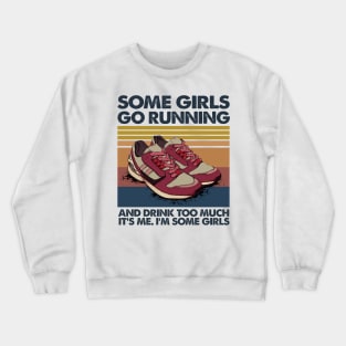 Some Girls Go Running And Drink Too Much It’s Me I’m Some Girls Vintage Shirt Crewneck Sweatshirt